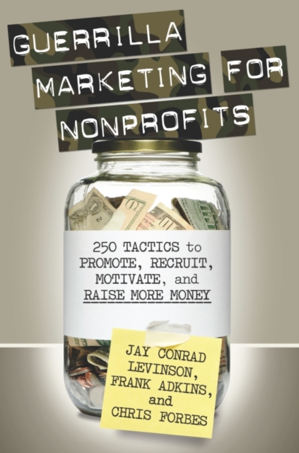 Guerrilla Marketing for Nonprofits : 250 Tactics to Promote, Motivate, and Raise More Money, EPUB eBook
