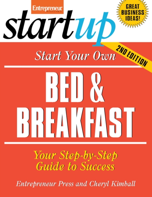 Start Your Own Bed and Breakfast : Your Step-By-Step Guide to Success, EPUB eBook