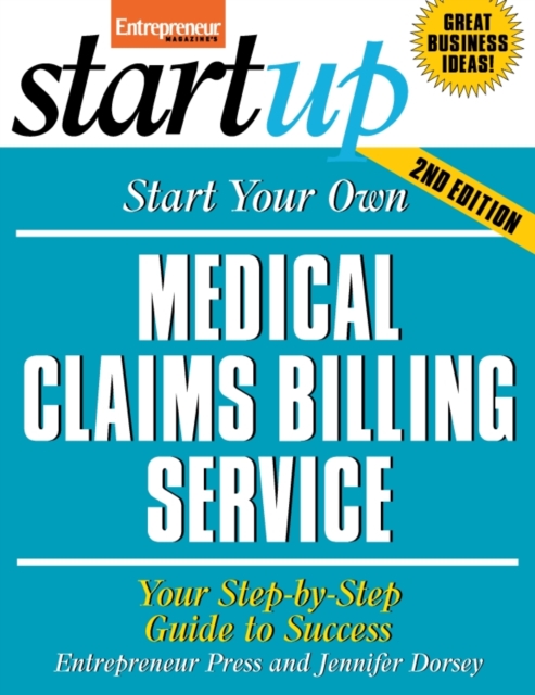 Start Your Own Medical Claims Billing Service : Your Step-By-Step Guide to Success, EPUB eBook
