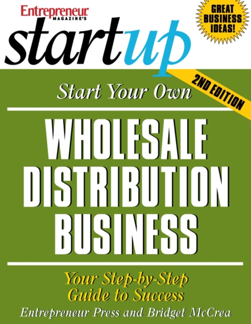 Start Your Own Wholesale Distribution Business : Your Step-By-Step Guide to Success, EPUB eBook
