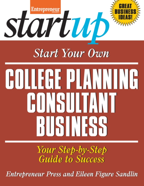 Start Your Own College Planning Consultant Business : Your Step-By-Step Guide to Success, EPUB eBook