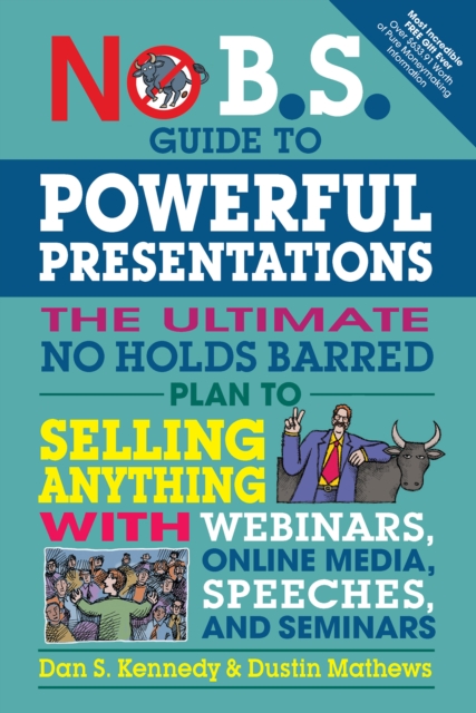 No B.S. Guide to Powerful Presentations : The Ultimate No Holds Barred Plan to Sell Anything with Webinars, Online Media, Speeches, and Seminars, EPUB eBook