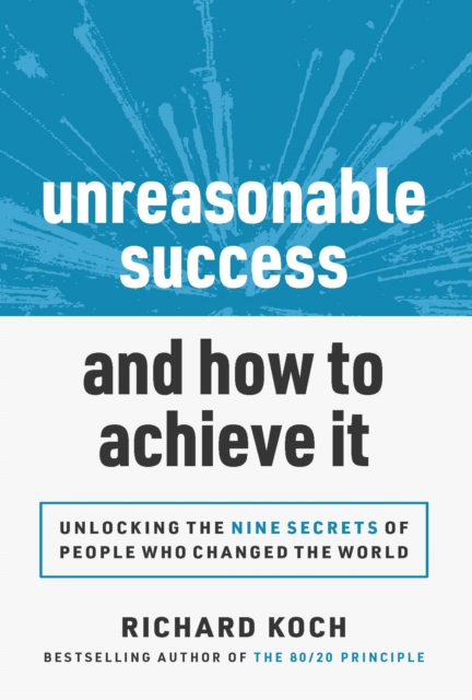 Unreasonable Success and How to Achieve It : Unlocking the 9 Secrets of People Who Changed the World, EPUB eBook