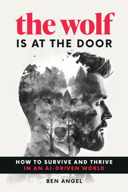 The Wolf Is at the Door : How to Survive and Thrive in an AI-Driven World, EPUB eBook