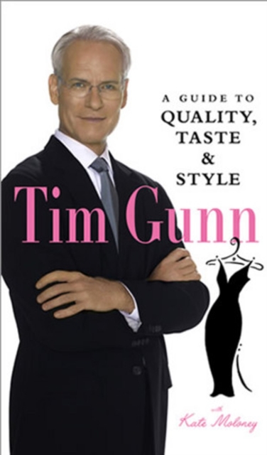 Tim Gunn : A Guide to Quality, Taste & Style, EPUB eBook