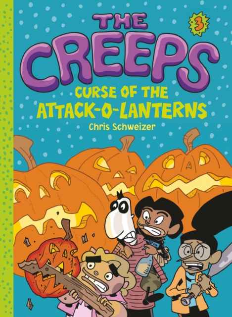 The Creeps : Book 3: Curse of the Attack-o-Lanterns, EPUB eBook
