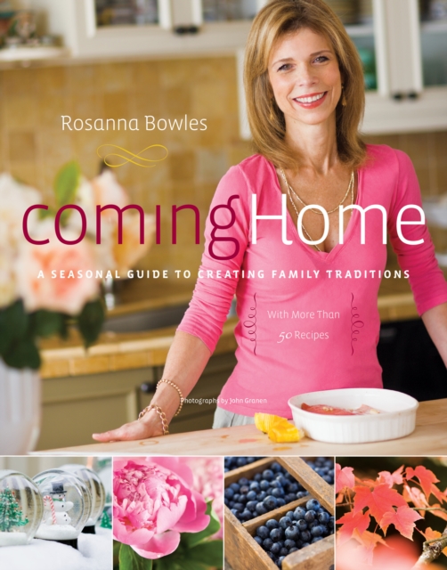 Coming Home : A Seasonal Guide to Creating Family Traditions / with more than 50 recipes, EPUB eBook