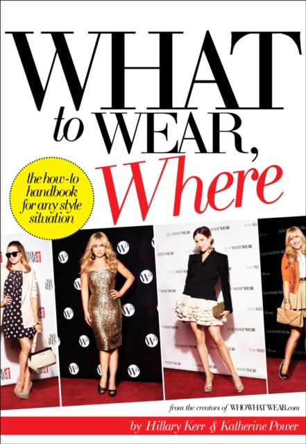 What to Wear, Where : The How-to Handbook for Any Style Situation, EPUB eBook