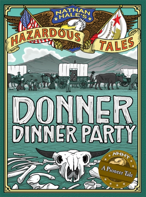 Donner Dinner Party (Nathan Hale&#39;s Hazardous Tales #3) : A Pioneer Tale, EPUB eBook