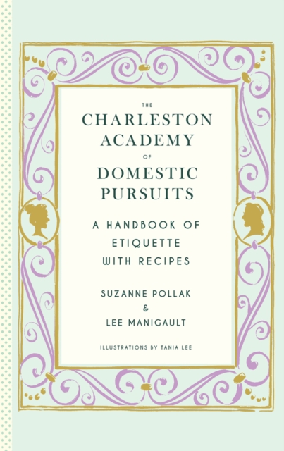 The Charleston Academy of Domestic Pursuits : A Handbook of Etiquette with Recipes, EPUB eBook