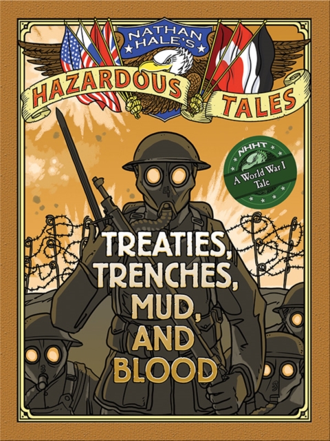 Treaties, Trenches, Mud, and Blood (Nathan Hale&#39;s Hazardous Tales #4) : A World War I Tale, EPUB eBook