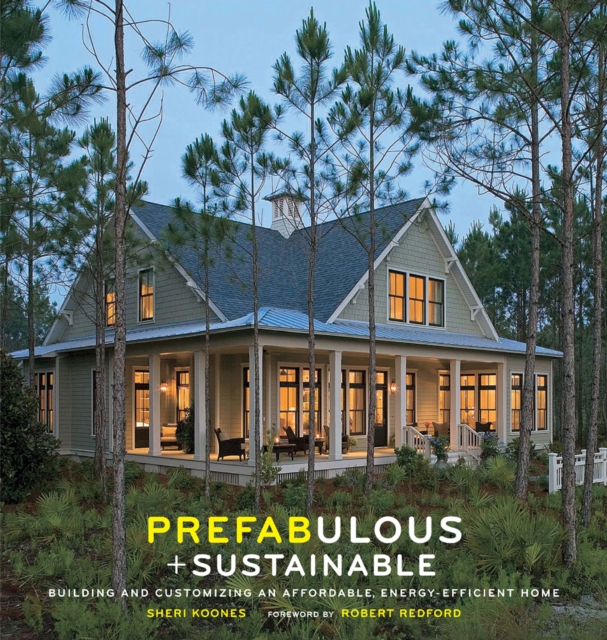 Prefabulous + Sustainable : Building and Customizing an Affordable, Energy-Efficient Home, EPUB eBook