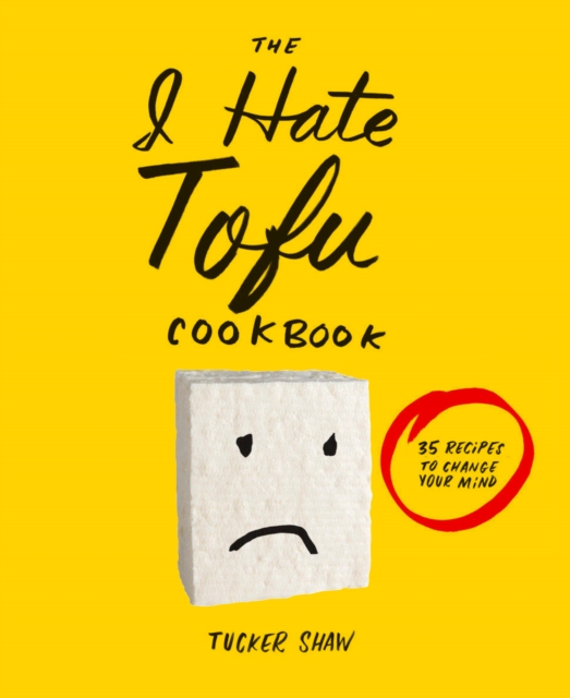The I Hate Tofu Cookbook : 35 Recipes to Change Your Mind, EPUB eBook