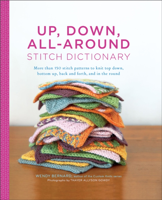 Up, Down, All-Around Stitch Dictionary : More than 150 stitch patterns to knit top down, bottom up, back and forth, and in the round, EPUB eBook