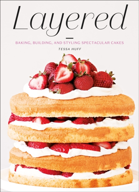 Layered : Baking, Building, and Styling Spectacular Cakes, EPUB eBook