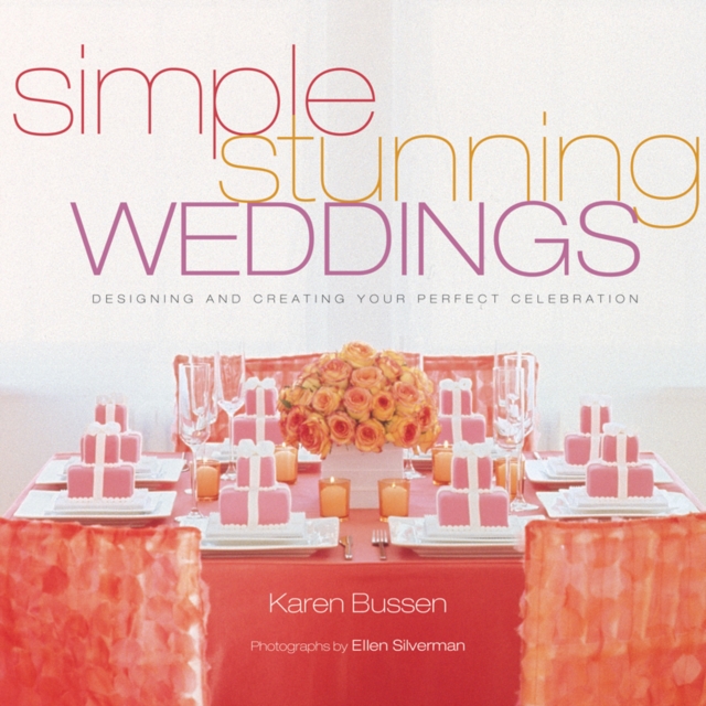 Simple Stunning Weddings : Designing and Creating Your Perfect Celebration, EPUB eBook