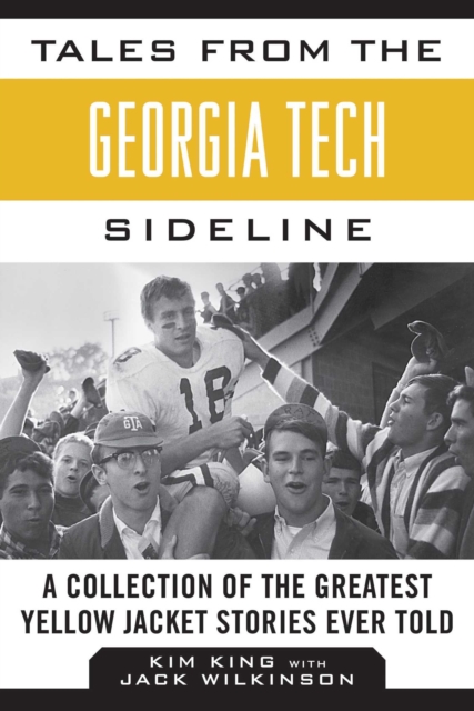 Tales from the Georgia Tech Sideline : A Collection of the Greatest Yellow Jacket Stories Ever Told, EPUB eBook