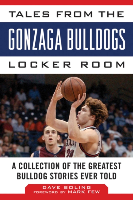 Tales from the Gonzaga Bulldogs Locker Room : A Collection of the Greatest Bulldog Stories Ever Told, EPUB eBook