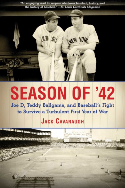 Season of '42 : Joe D, Teddy Ballgame, and Baseball?s Fight to Survive a Turbulent First Year of War, EPUB eBook