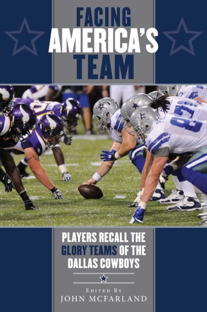 Facing America's Team : Players Recall the Glory Years of the Dallas Cowboys, EPUB eBook