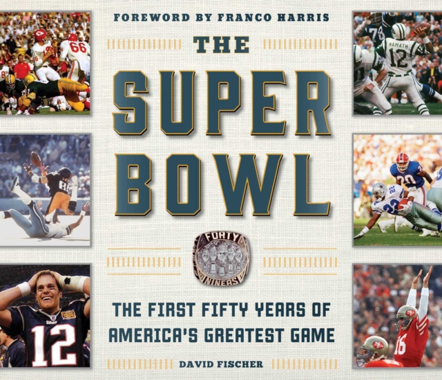 The Super Bowl : The First Fifty Years of America's Greatest Game, EPUB eBook