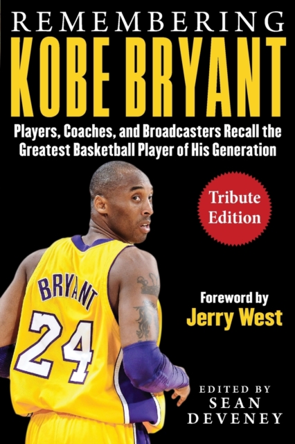 Remembering Kobe Bryant : Players, Coaches, and Broadcasters Recall the Greatest Basketball Player of His Generation, Paperback / softback Book