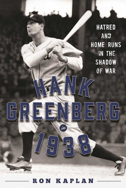 Hank Greenberg in 1938 : Hatred and Home Runs in the Shadow of War, EPUB eBook