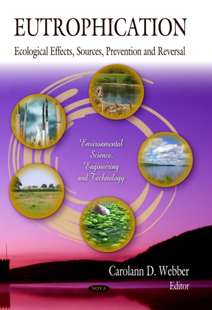 Eutrophication : Ecological Effects, Sources, Prevention and Reversal, PDF eBook