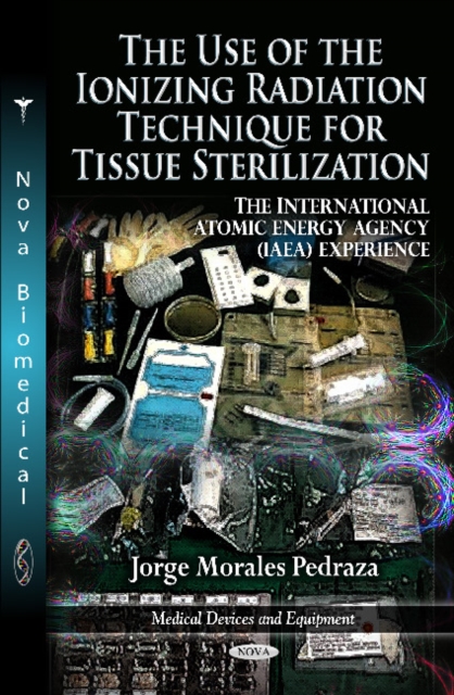 Use of the Ionizing Radiation Technique for Tissue Sterilization : The International Atomic Energy Agency (IAEA) Experience, Hardback Book