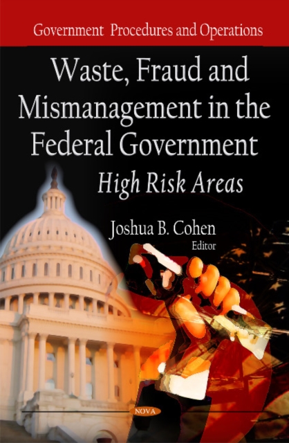 Waste, Fraud & Mismanagement in the Federal Government : High Risk Areas, Hardback Book