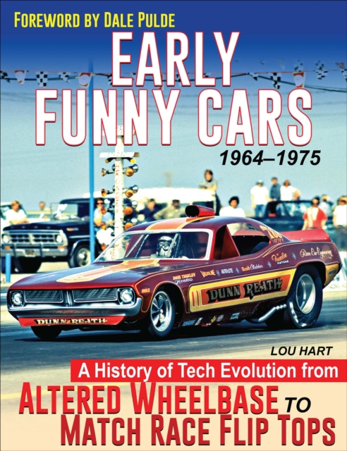 Early Funny Cars: A History of Tech Evolution from Altered Wheelbase to Match Race Flip Tops 1964-1975, EPUB eBook