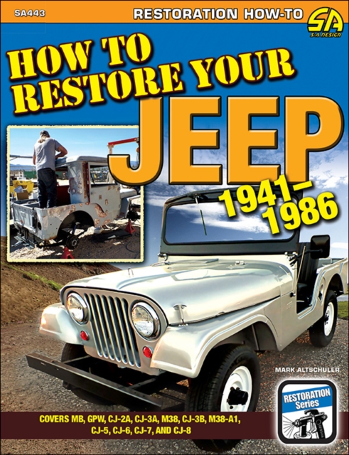 How to Restore Your Jeep 1941-1986 : Covers MB, GPW, CJ-2A, CJ-3A, M38, CJ-3B, M38-A1, CJ-5, CJ-6, CJ-7 & CJ-8, EPUB eBook