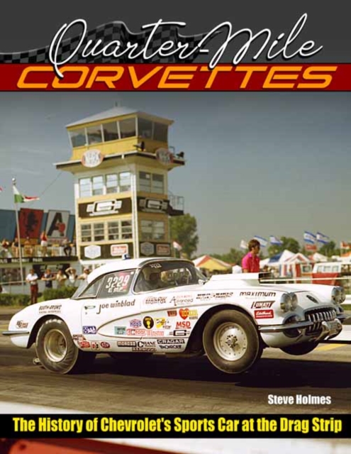 Quarter-Mile Corvettes : The History of Chevrolet's Sports Car at the Drag Strip, Paperback / softback Book