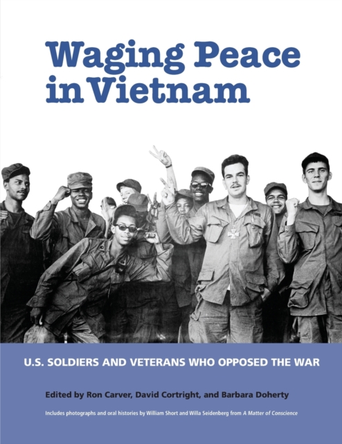 Waging Peace in Vietnam : US Soldiers and Veterans Who Opposed the War, Paperback / softback Book