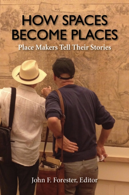 How Spaces Become Places : Place Makers Tell Their Stories, Hardback Book