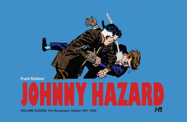 Johnny Hazard the Complete Dailies volume 11: 1961-1963 : Johnny Hazard the Complete Dailies, Hardback Book