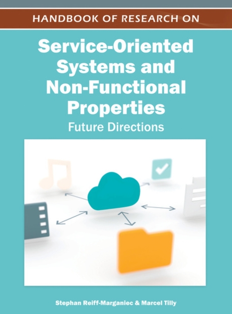 Handbook of Research on Service-Oriented Systems and Non-Functional Properties : Future Directions, Hardback Book