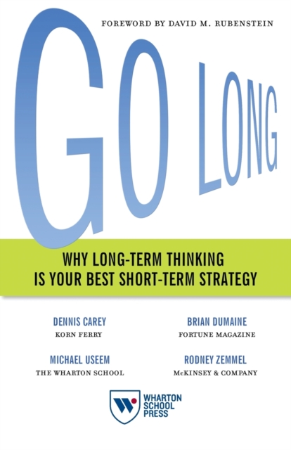 Go Long : Why Long-Term Thinking Is Your Best Short-Term Strategy, Paperback / softback Book