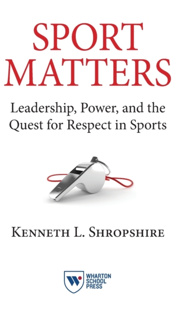 Sport Matters : Leadership, Power, and the Quest for Respect in Sports, Hardback Book