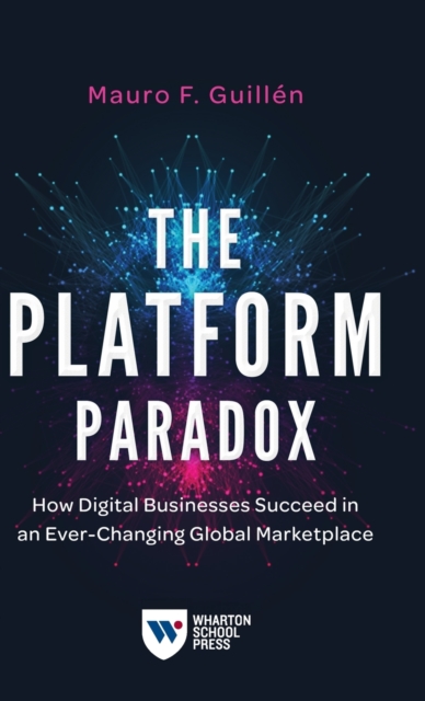 The Platform Paradox : How Digital Businesses Succeed in an Ever-Changing Global Marketplace, Hardback Book