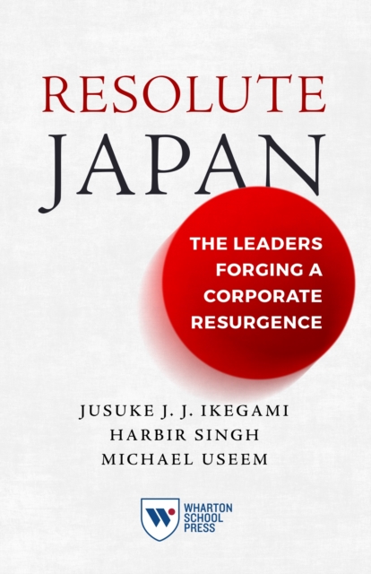Resolute Japan : The Leaders Forging a Corporate Resurgence, Paperback / softback Book