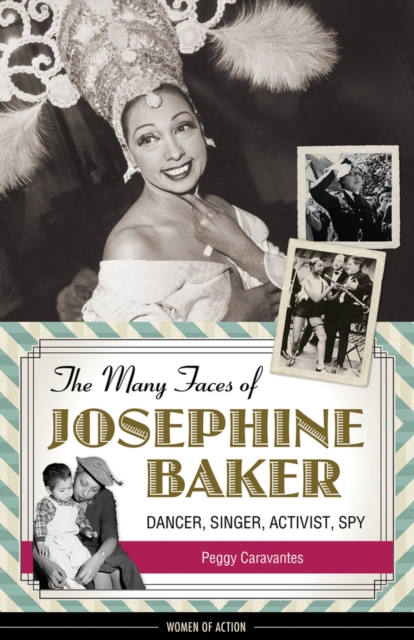 The Many Faces of Josephine Baker : Dancer, Singer, Activist, Spy, Hardback Book