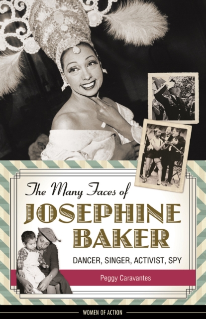 The Many Faces of Josephine Baker : Dancer, Singer, Activist, Spy, EPUB eBook