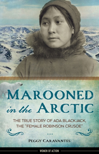 Marooned in the Arctic : The True Story of Ada Blackjack, the "Female Robinson Crusoe", Hardback Book
