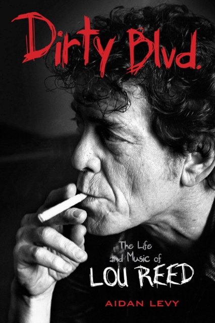 Dirty Blvd. : The Life and Music of Lou Reed, PDF eBook