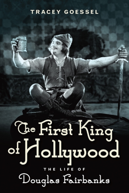 The First King of Hollywood : The Life of Douglas Fairbanks, PDF eBook