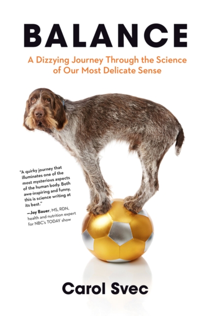 Balance : A Dizzying Journey Through the Science of Our Most Delicate Sense, Hardback Book