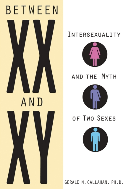 Between XX and XY : Intersexuality and the Myth of Two Sexes, Paperback / softback Book