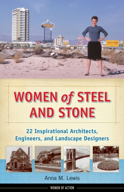 Women of Steel and Stone : 22 Inspirational Architects, Engineers, and Landscape Designers, Paperback / softback Book