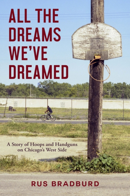 All the Dreams We've Dreamed : A Story of Hoops and Handguns on Chicago's West Side, Hardback Book